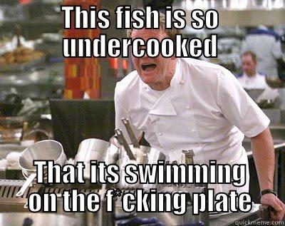 THIS FISH IS SO UNDERCOOKED THAT ITS SWIMMING ON THE F*CKING PLATE Chef Ramsay