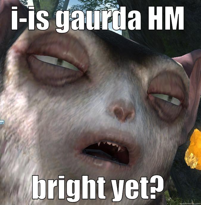 I-IS GAURDA HM BRIGHT YET? Misc