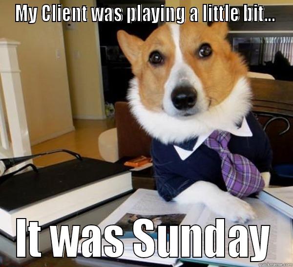 MY CLIENT WAS PLAYING A LITTLE BIT... IT WAS SUNDAY Lawyer Dog
