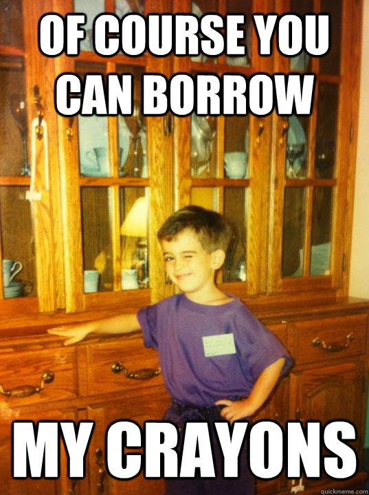 Of course you can borrow  my crayons  Flirty First Grader