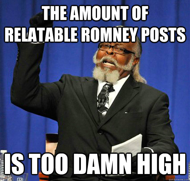 The amount of Relatable Romney posts Is too damn high  Jimmy McMillan