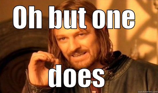 OH BUT ONE  DOES Boromir