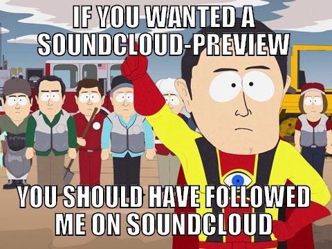 IF YOU WANTED A SOUNDCLOUD-PREVIEW YOU SHOULD HAVE FOLLOWED ME ON SOUNDCLOUD Captain Hindsight