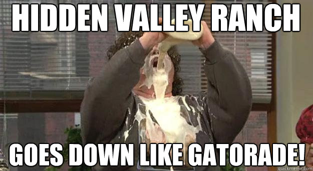 Hidden Valley Ranch Goes down like gatorade!  