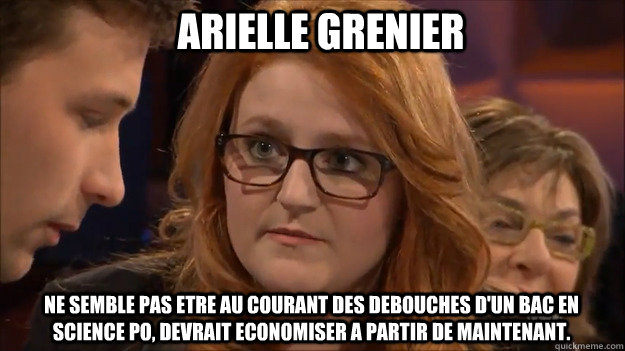 Arielle Grenier Ne semble pas etre au courant des debouches d'un bac en science po, devrait economiser a partir de maintenant.  