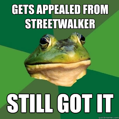 Gets appealed from streetwalker still got it  Foul Bachelor Frog