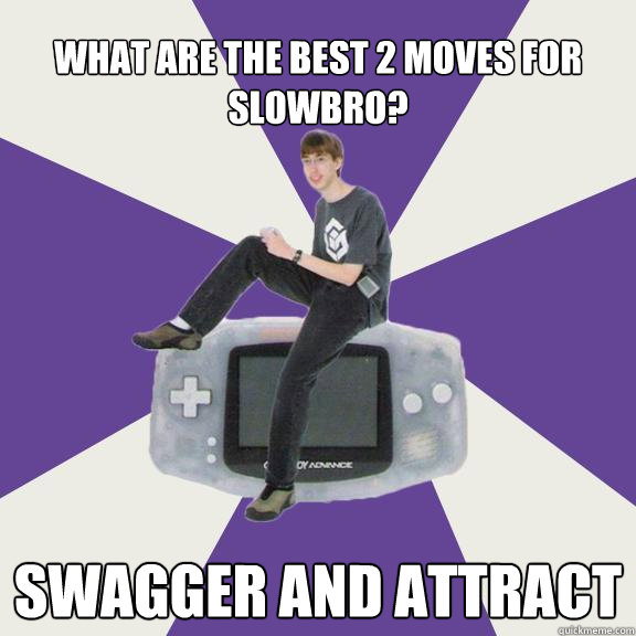 what are the best 2 moves for slowbro? Swagger and attract  Nintendo Norm