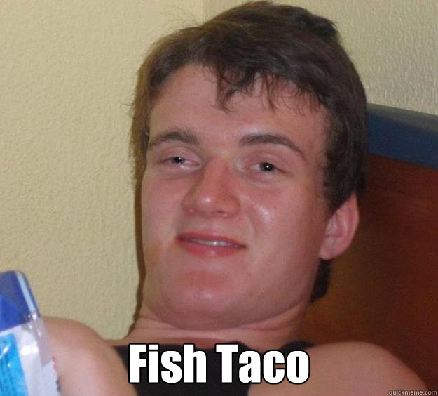  Fish Taco -  Fish Taco  10 Guy