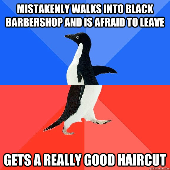 mistakenly walks into black barbershop and is afraid to leave gets a really good haircut  Socially Awkward Awesome Penguin