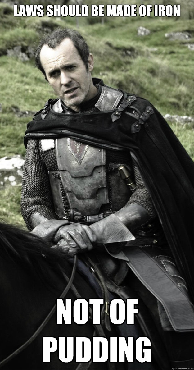 Laws should be made of iron Not of pudding - Laws should be made of iron Not of pudding  Show Stannis