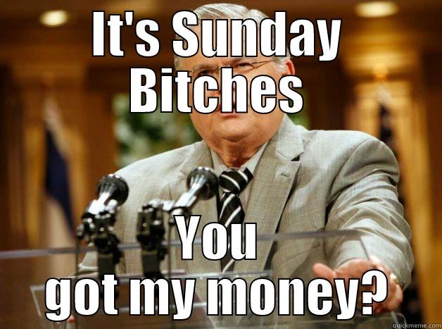 IT'S SUNDAY BITCHES YOU GOT MY MONEY? Misc