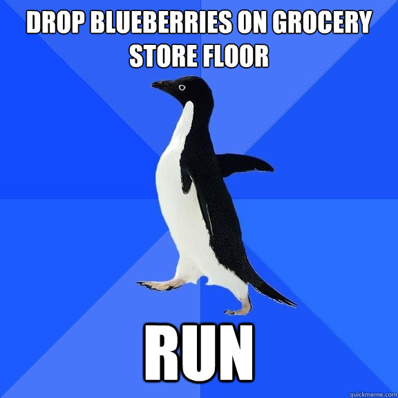 Drop Blueberries on grocery store floor run  Socially Awkward Penguin