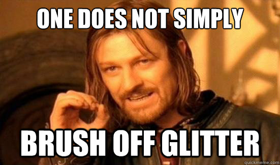 One Does Not Simply brush off glitter - One Does Not Simply brush off glitter  Boromir