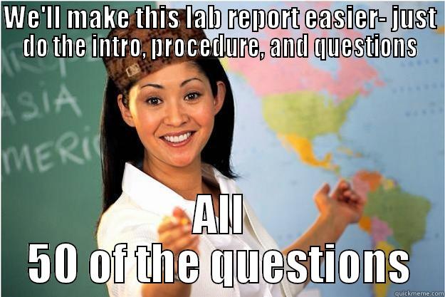 WE'LL MAKE THIS LAB REPORT EASIER- JUST DO THE INTRO, PROCEDURE, AND QUESTIONS ALL 50 OF THE QUESTIONS Scumbag Teacher