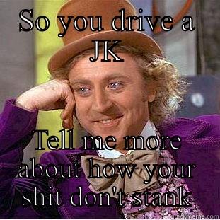 SO YOU DRIVE A JK TELL ME MORE ABOUT HOW YOUR SHIT DON'T STANK Condescending Wonka