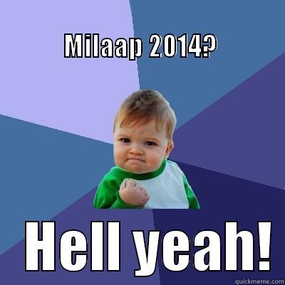                                           MILAAP 2014?    HELL YEAH! Success Kid