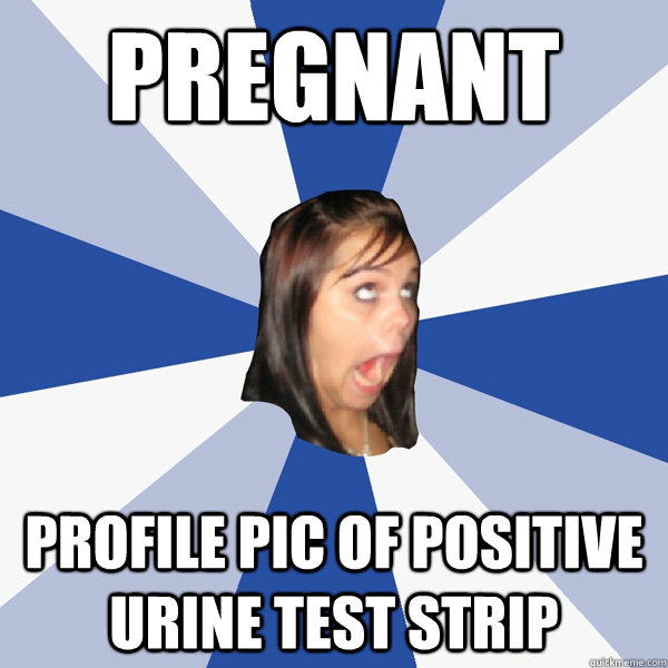 pregnant Profile pic of positive urine test strip  Annoying Facebook Girl