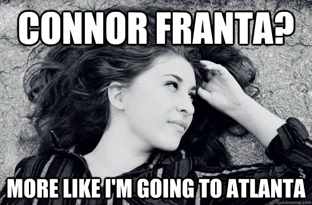 connor franta? more like i'm going to atlanta - connor franta? more like i'm going to atlanta  More like Graceanne Parks.