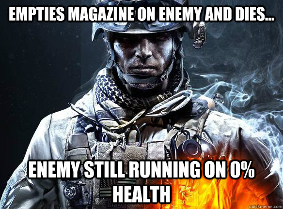 empties magazine on enemy and dies... enemy still running on 0% health - empties magazine on enemy and dies... enemy still running on 0% health  Battlefield 3