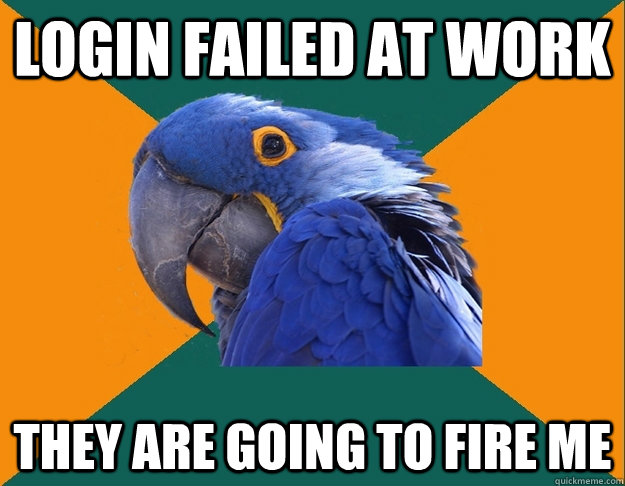 Login failed at work they are going to fire me  Paranoid parrot flat tire