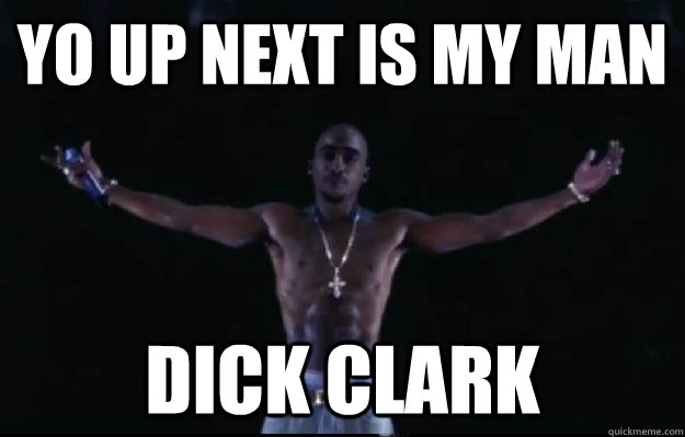 Yo up next is my man dick clark - Yo up next is my man dick clark  hologram tupac