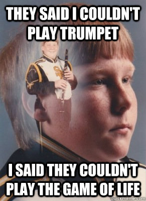 They said I couldn't play trumpet I said they couldn't play the game of life - They said I couldn't play trumpet I said they couldn't play the game of life  Revenge Band Kid