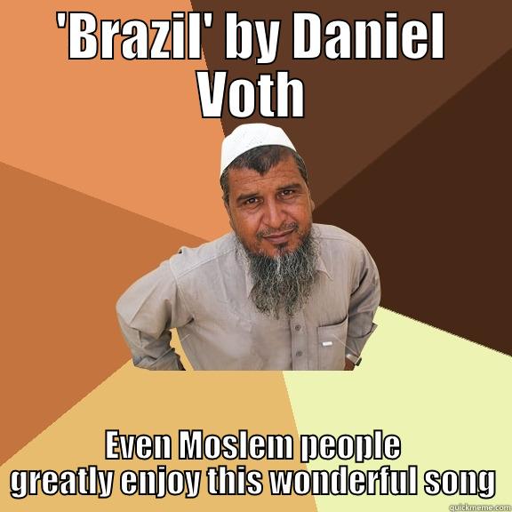 'BRAZIL' BY DANIEL VOTH EVEN MOSLEM PEOPLE GREATLY ENJOY THIS WONDERFUL SONG Ordinary Muslim Man