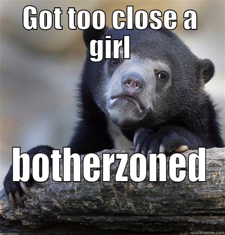 GOT TOO CLOSE A GIRL BOTHERZONED Confession Bear