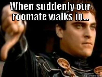 WHEN SUDDENLY OUR ROOMATE WALKS IN...  Downvoting Roman