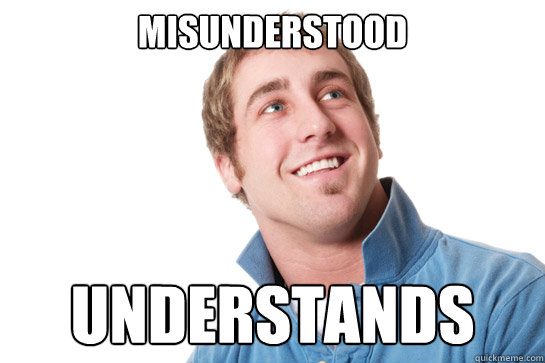 Misunderstood Understands  Misunderstood D-Bag