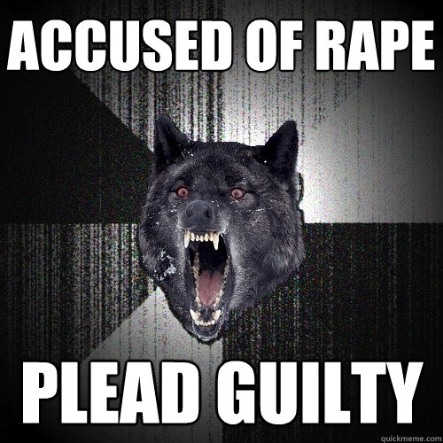 accused of rape plead guilty  Insanity Wolf