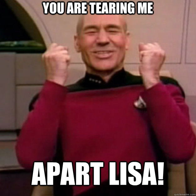 You are tearing me  apart lisa!  
