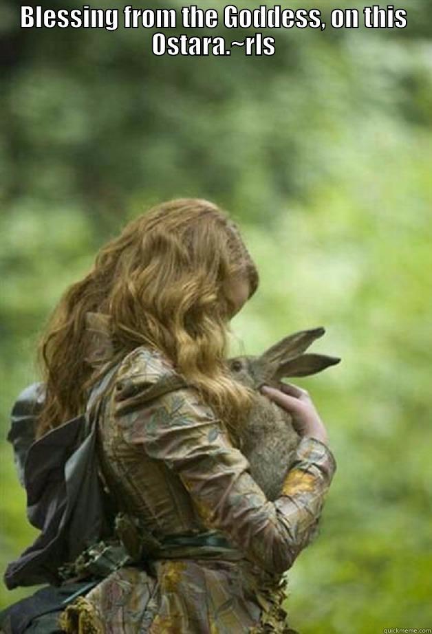BLESSING FROM THE GODDESS, ON THIS OSTARA.~RLS  Misc