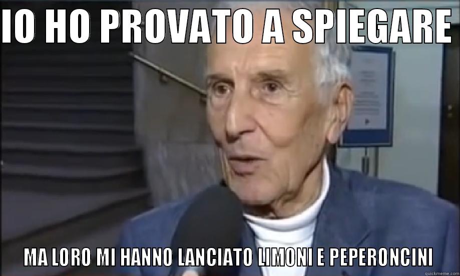 IO HO PROVATO A SPIEGARE  MA LORO MI HANNO LANCIATO LIMONI E PEPERONCINI Misc
