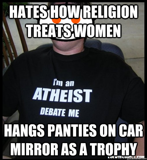 Hates how religion treats women Hangs Panties on Car Mirror as a trophy - Hates how religion treats women Hangs Panties on Car Mirror as a trophy  Scumbag Atheist Redditors