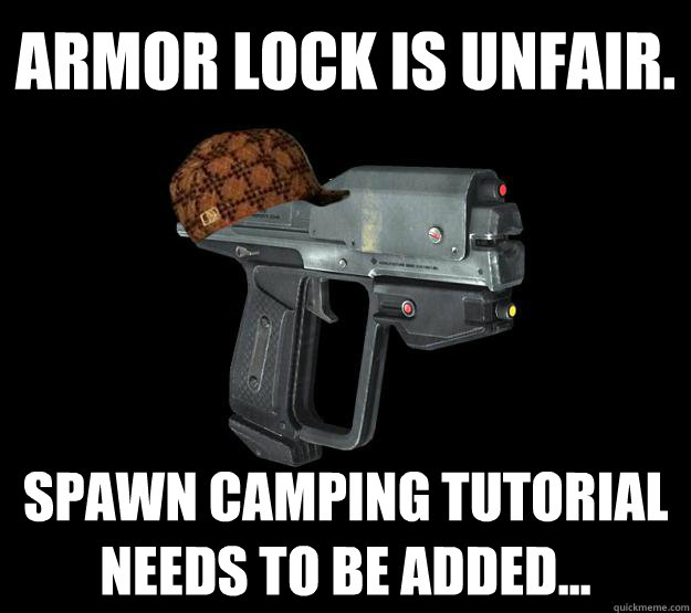 Armor lock is unfair. Spawn camping tutorial needs to be added...  