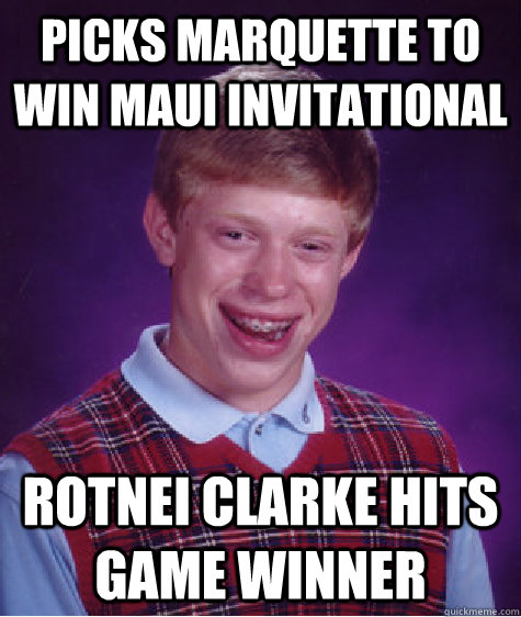 Picks Marquette to win Maui Invitational  Rotnei CLarke hits game winner  Bad Luck Brian