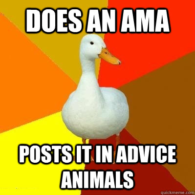 Does an ama Posts it in advice animals  Tech Impaired Duck