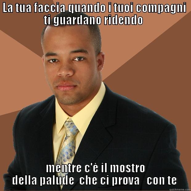 LA TUA FACCIA QUANDO I TUOI COMPAGNI TI GUARDANO RIDENDO   MENTRE C'È IL MOSTRO DELLA PALUDE  CHE CI PROVA   CON TE Successful Black Man