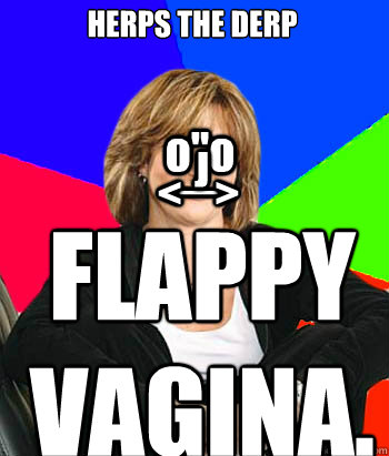 HERPS THE DERP FLAPPY 
VAGINA. o''o _ J <    >  Sheltering Suburban Mom