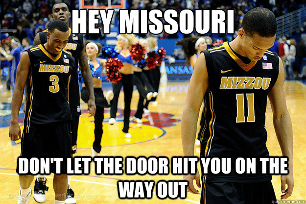 Hey missouri Don't let the door hit you on the way out - Hey missouri Don't let the door hit you on the way out  Mizzou Memes