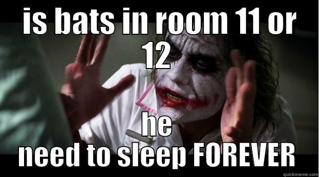  IS BATS IN ROOM 11 OR 12 HE NEED TO SLEEP FOREVER Joker Mind Loss