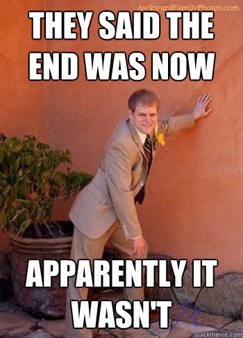 they said the end was now apparently it wasn't  Rapture Survivor