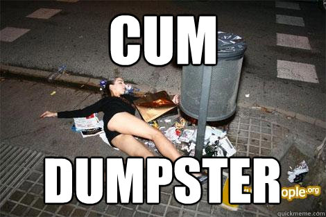 CUM DUMPSTER - CUM DUMPSTER  garbage slut