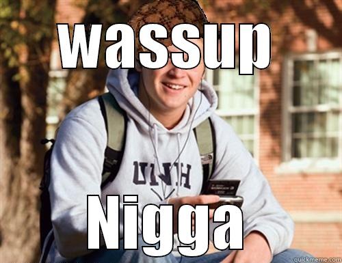 WASSUP NIGGA College Freshman