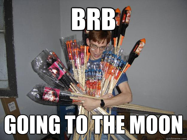 BRB GOING TO THE MOON  Crazy Fireworks Nerd