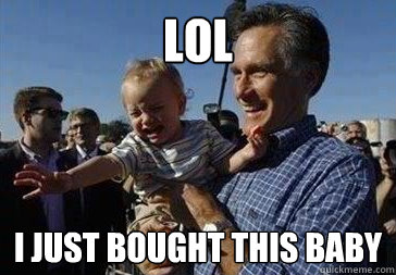 lol i just bought this baby  Mitt Romney
