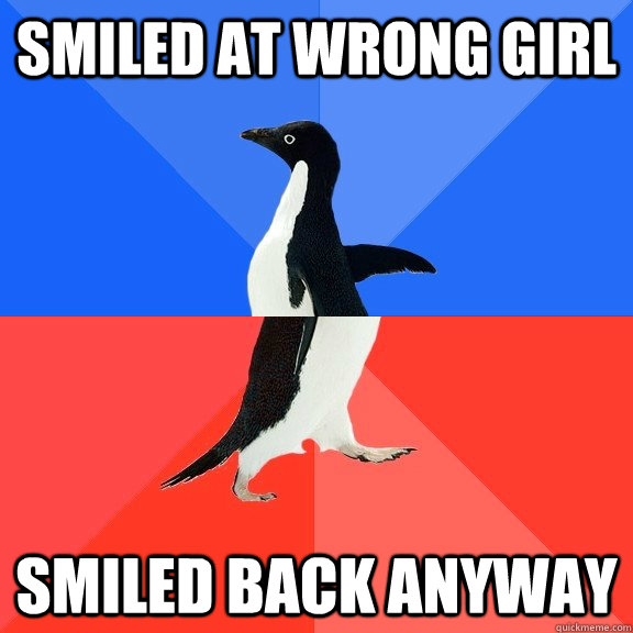 smiled at wrong girl smiled back anyway  Socially Awkward Awesome Penguin