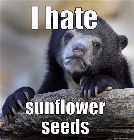 I HATE SUNFLOWER SEEDS Confession Bear