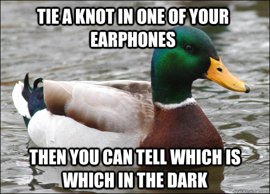 tie a knot in one of your earphones then you can tell which is which in the dark  Actual Advice Mallard